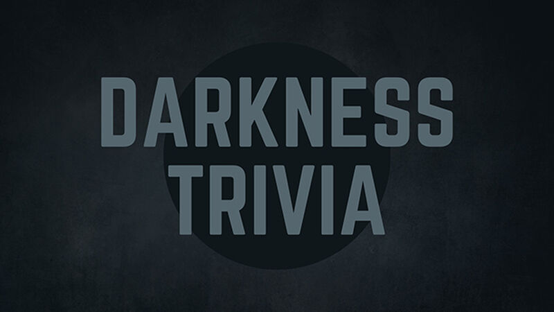 Darkness Trivia